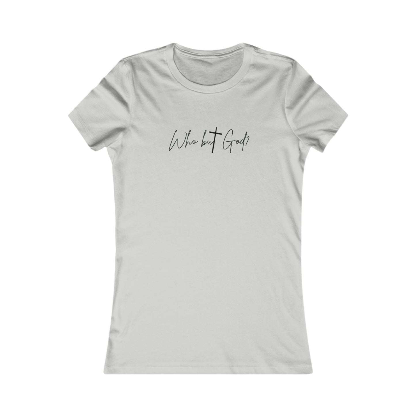 "Who But God?" Women's Favorite Tee