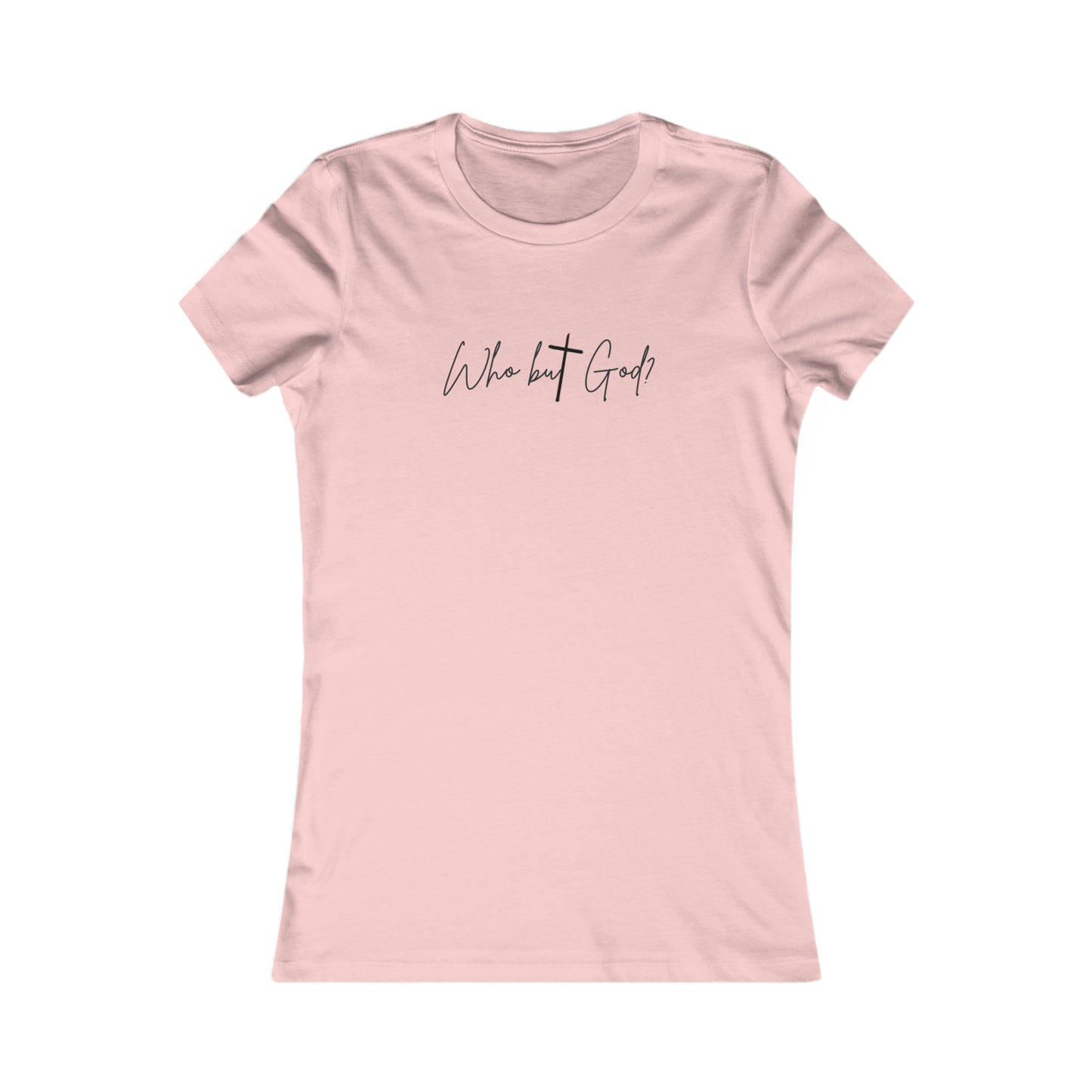 "Who But God?" Women's Favorite Tee