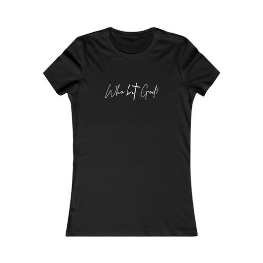 "Who But God?" Women's Favorite Tee